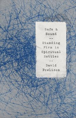 Safe and Sound: Standing Firm in Spiritual Battles - David Powlison - cover
