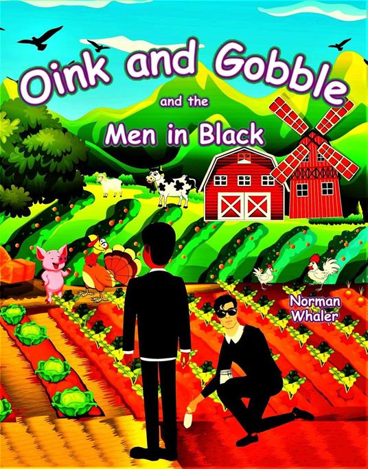 Oink and Gobble and the Men in Black - Norman Whaler,Ellie Firestone,Mohammad Shayan - ebook