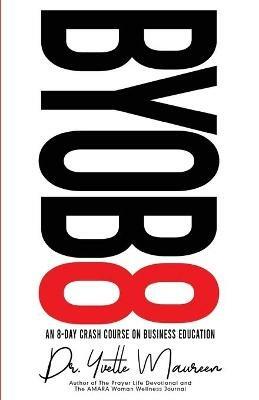Byob8: An 8 Day Crash Course on Business Education - Yvette Maureen - cover