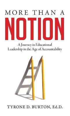 More Than A Notion: A Journey in Educational Leadership in the Age of Accountability - Tyrone D Burton - cover