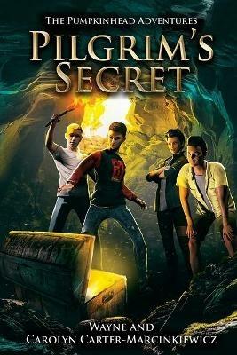 The Pumpkinhead Adventures: Pilgrim's Secret - Wayne Marcinkiewicz,Carolyn Carter - cover