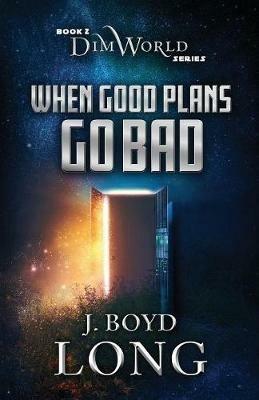 When Good Plans Go Bad - J Boyd Long - cover