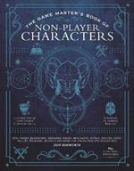 The Game Master's Book of Non-Player Characters: 500+ unique villains, heroes, helpers, sages, shopkeepers, bartenders and more for 5th edition RPG adventures