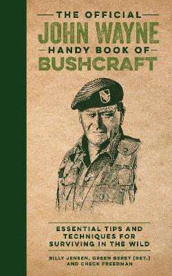 The Official John Wayne Handy Book of Bushcraft: Essential Tips & Techniques for Surviving in the Wild - Billy Jensen,Editors of the Official John Wayne Magazine,Check Freedman - cover