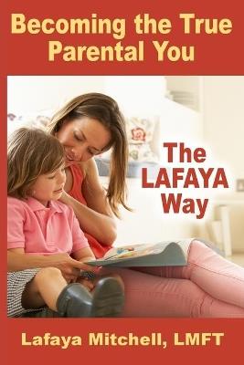 The Lafaya Way: Becoming the True Parental You - Lafaya Mitchell - cover