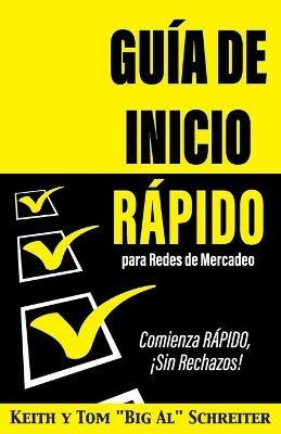 Guia de Inicio Rapido para Redes de Mercadeo: Comienza RAPIDO, !Sin Rechazos! - Keith Schreiter,Tom Big Al Schreiter - cover