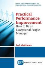 Practical Performance Improvement: How to Be an Exceptional People Manager