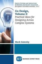 Co-Design, Volume II: Practical Ideas for Designing Across Complex Systems