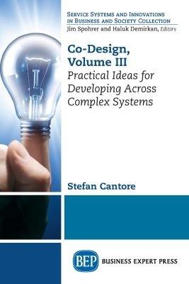 Co-Design, Volume III: Practical Ideas for Developing Across Complex Systems - Stefan Cantore - cover