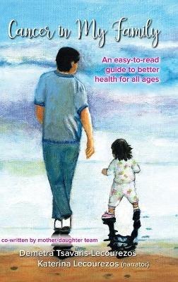 Cancer in My Family: An easy-to-read guide to better health for all ages - Demetra Tsavaris-Lecourezos,Katerina Lecourezos - cover