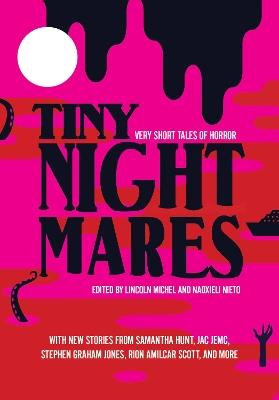 Tiny Nightmares: Very Short Stories of Horror - Lincoln Michel,Nadxieli Nieto - cover