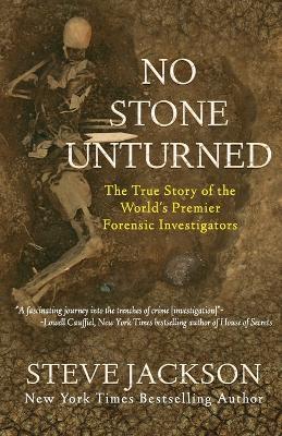 No Stone Unturned: The True Story of the World's Premier Forensic Investigators - Steve Jackson - cover