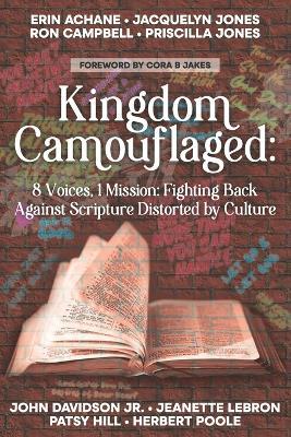 Kingdom Camouflaged: 8 Voices, 1 Mission: Fighting Back Aganist Scripture Distorted by Culture - John Davidson,Jeanette Lebron - cover