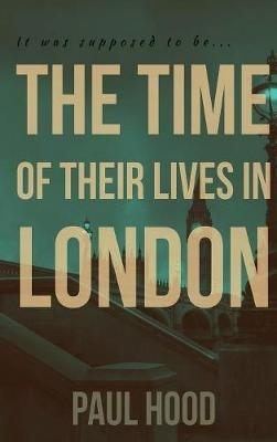 The Time of Their Lives in London - Paul Hood - cover