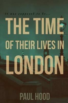 The Time of Their Lives in London - Paul Hood - cover