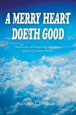 A Merry Heart Doeth Good: Humorous and Inspiring Anecdotes from a Country Pastor
