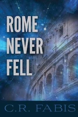 Rome Never Fell - C R Fabis - cover