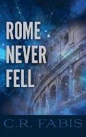 Rome Never Fell - C R Fabis - cover