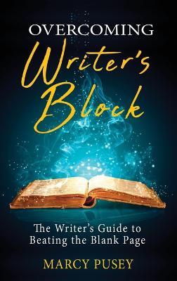 Overcoming Writer's Block: The Writer's Guide to Beating the Blank Page - Marcy Pusey - cover