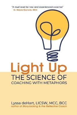 Light Up: The Science of Coaching with Metaphors - Lyssa Dehart - cover