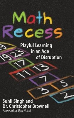 Math Recess: Playful Learning for an Age of Disruption - Sunil Singh,Brownell S Christopher - cover
