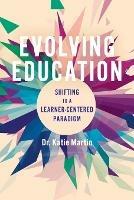 Evolving Education: Shifting to a Learner-Centered Paradigm - Katie Martin - cover