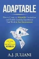 Adaptable: How to Create an Adaptable Curriculum and Flexible Learning Experiences That Work in Any Environment - Aj Juliani - cover