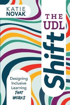 The UDL Shift: Designing Inclusive Learning That Works - Katie Novak - cover