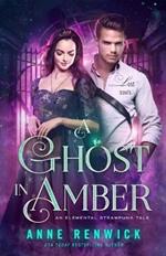 A Ghost in Amber: A Steampunk Romance