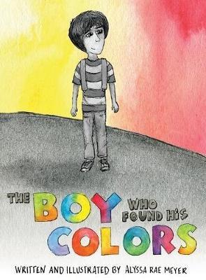 The Boy Who Found His Colors - Alyssa Rae Meyer - cover