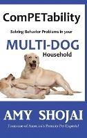 ComPETability: Solving Behavior Problems in Your Multi-Dog Household - Amy Shojai - cover