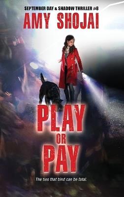 Play Or Pay: A Dog Lover's Crime Thriller Suspense - Amy Shojai - cover
