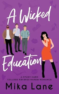 A Wicked Education: A Student/Professor Reverse Harem Romance - Mika Lane - cover