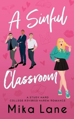 A Sinful Classroom: A Student/Professor Reverse Harem Romance - Mika Lane - cover