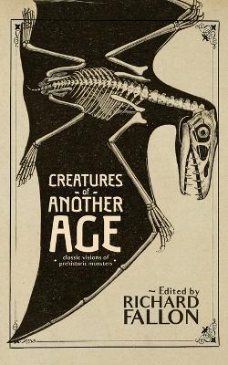 Creatures of Another Age: Classic Visions of Prehistoric Monsters - Arthur Conan Doyle,Jack London - cover