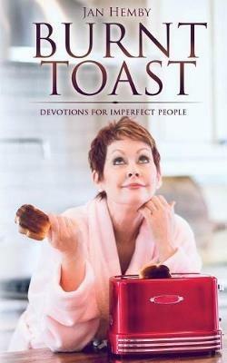 Burnt Toast: Devotions for Imperfect People - Jan Hemby - cover