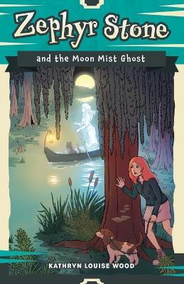 Zephyr Stone and the Moon Mist Ghost - Kathryn Louise Wood - cover