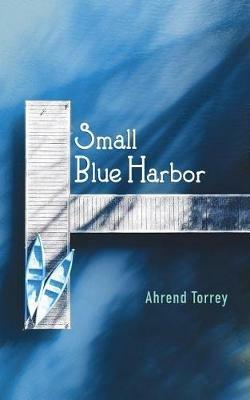 Small Blue Harbor - Ahrend Torrey - cover