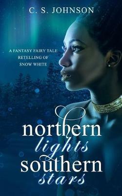 Northern Lights, Southern Stars: A Fantasy Fairy Tale Retelling of Snow White - C S Johnson - cover