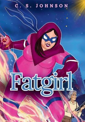 Fatgirl: The Complete Series - C S Johnson - cover