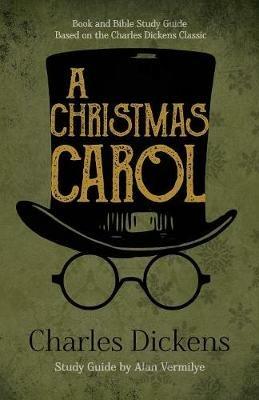 A Christmas Carol: Book and Bible Study Guide Based on the Charles Dickens Classic A Christmas Carol - Charles Dickens,Alan Vermilye - cover