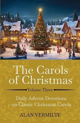 The Carols of Christmas Volume 3 - Alan Vermilye - cover