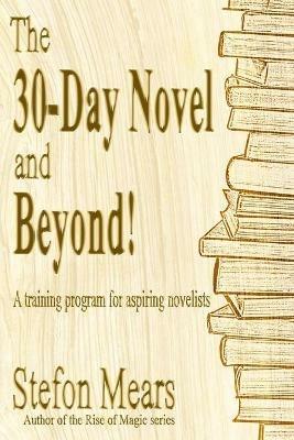 The 30-Day Novel and Beyond!: A training program for aspiring novelists - Stefon Mears - cover