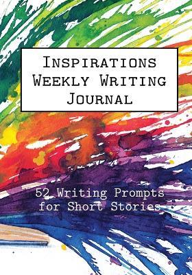 Inspirations Weekly Writing Journal: 52 Writing Prompts for Short Stories - cover