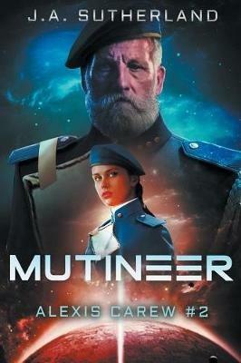 Mutineer: Alexis Carew #2 - J a Sutherland - cover