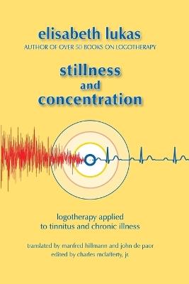 Stillness and Concentration: Logotherapy Applied to Tinnitus and Chronic Illness - Elisabeth S Lukas - cover