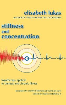 Stillness and Concentration: Logotherapy Applied to Tinnitus and Chronic Illness - Elisabeth S Lukas - cover