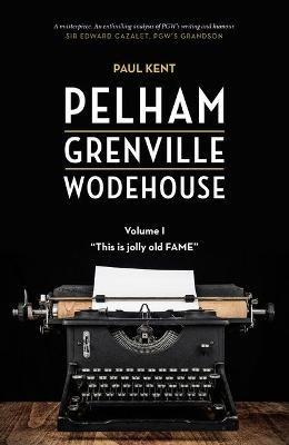 Pelham Grenville Wodehouse - Volume 1: This Is Jolly Old Fame - Paul Kent - cover