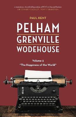 Pelham Grenville Wodehouse - Volume 3: The Happiness of the World - Paul Kent - cover