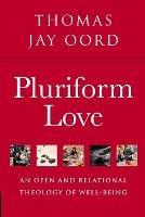 Pluriform Love: An Open and Relational Theology of Well-Being